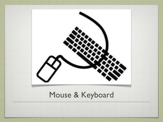 MOUSE & KEYBOARD


Tuesday, February 19, 13
 