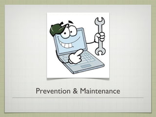 PREVENTION & MAINTENANCE


Tuesday, February 19, 13
 