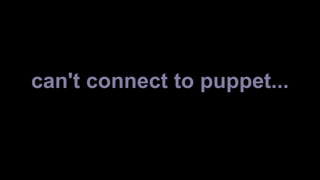 can't connect to puppet... 
 