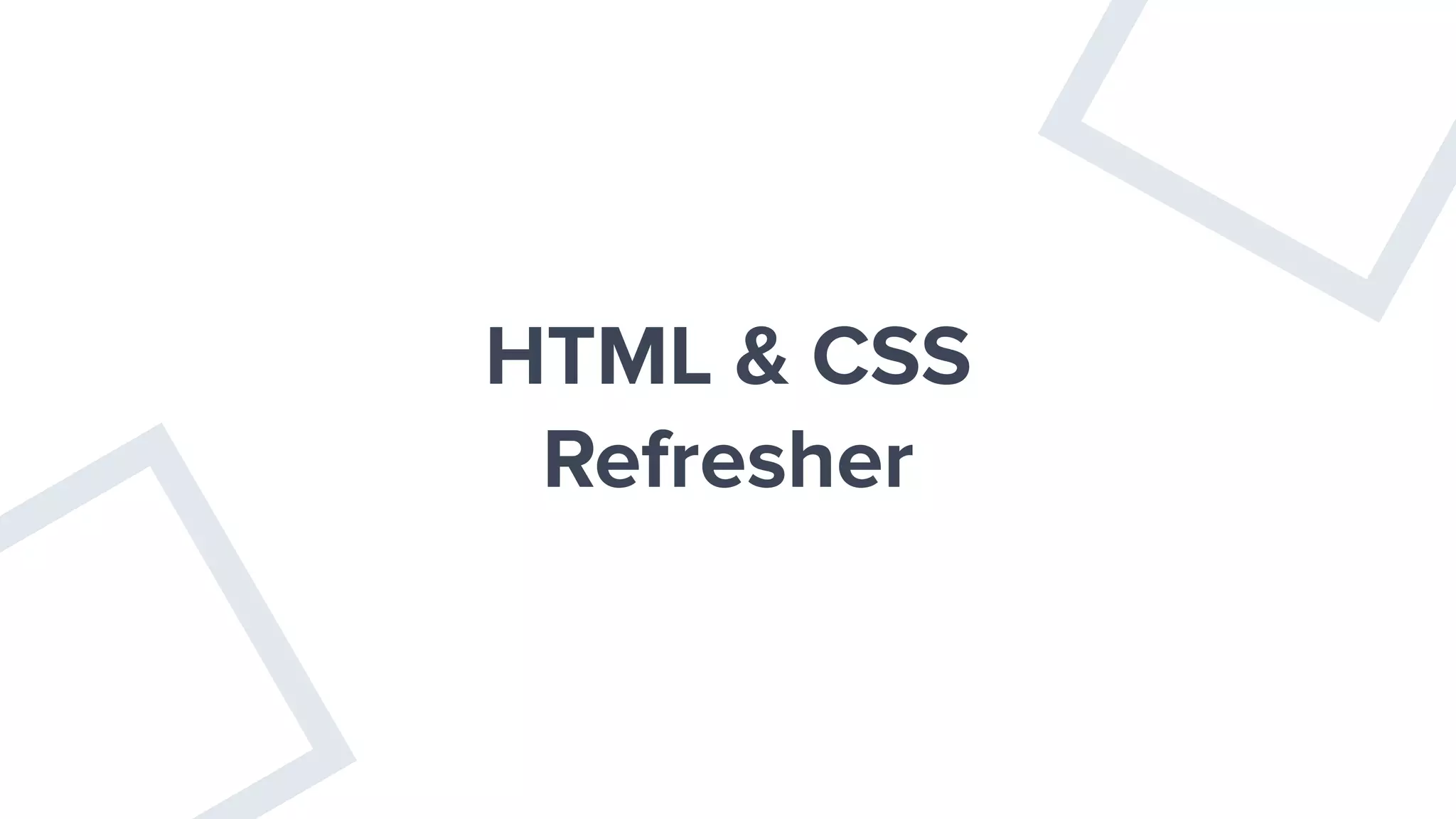 HTML & CSS
Refresher
 
