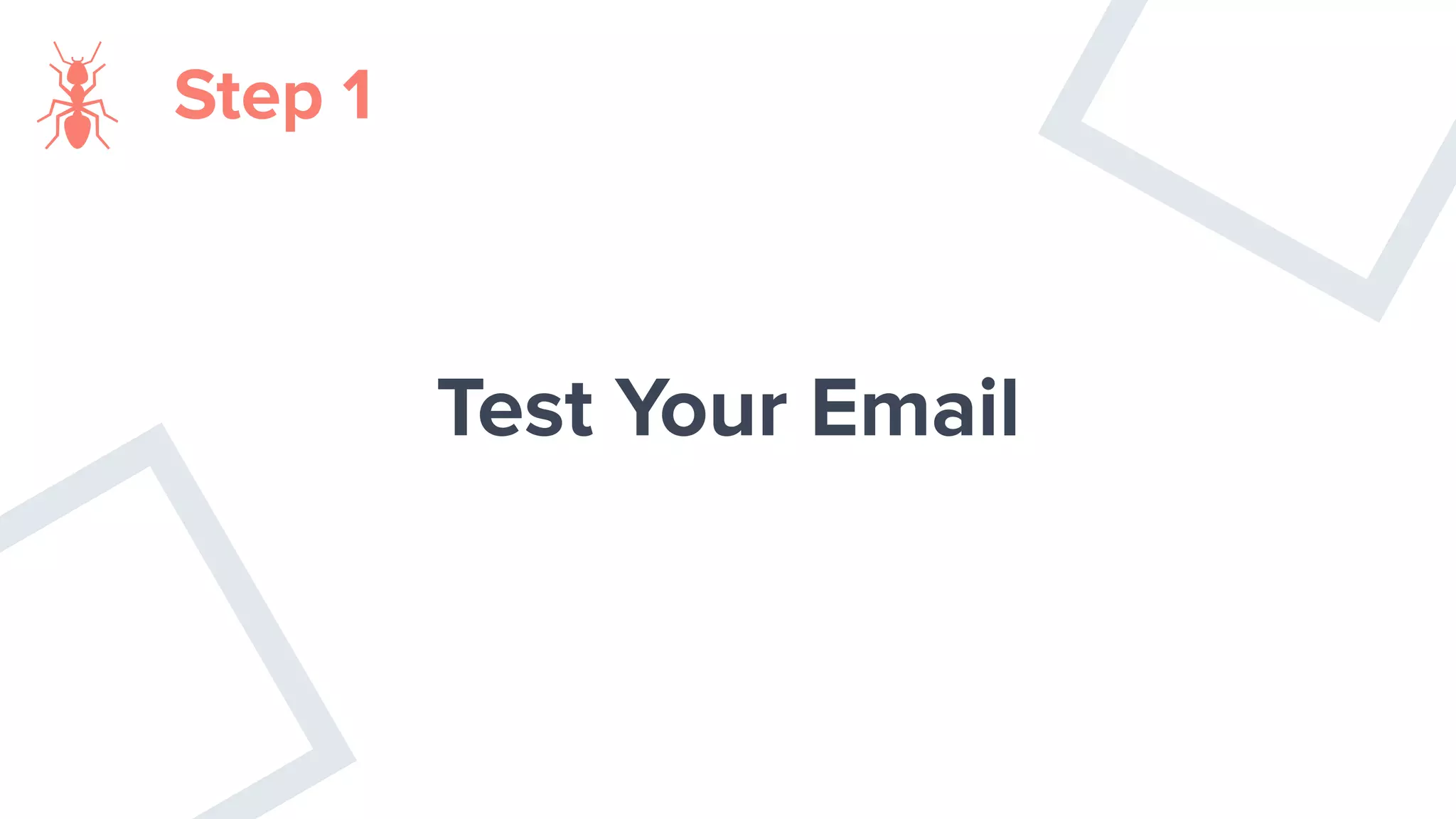 Test Your Email
Step 1
 