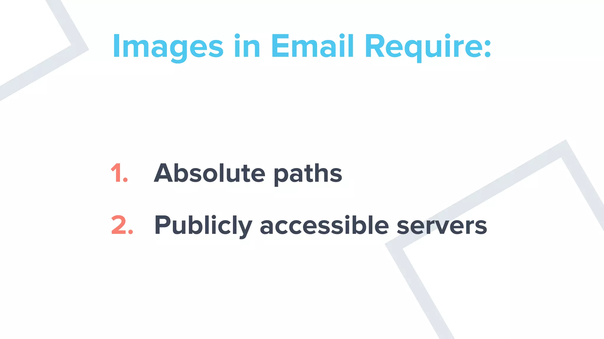 Images in Email Require:
1. Absolute paths
2. Publicly accessible servers
 