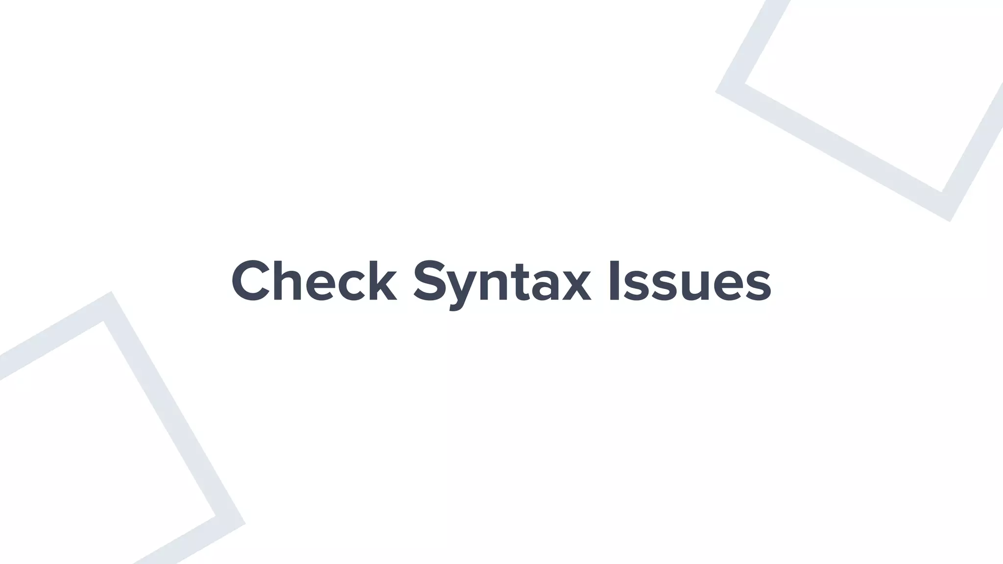 Check Syntax Issues
 