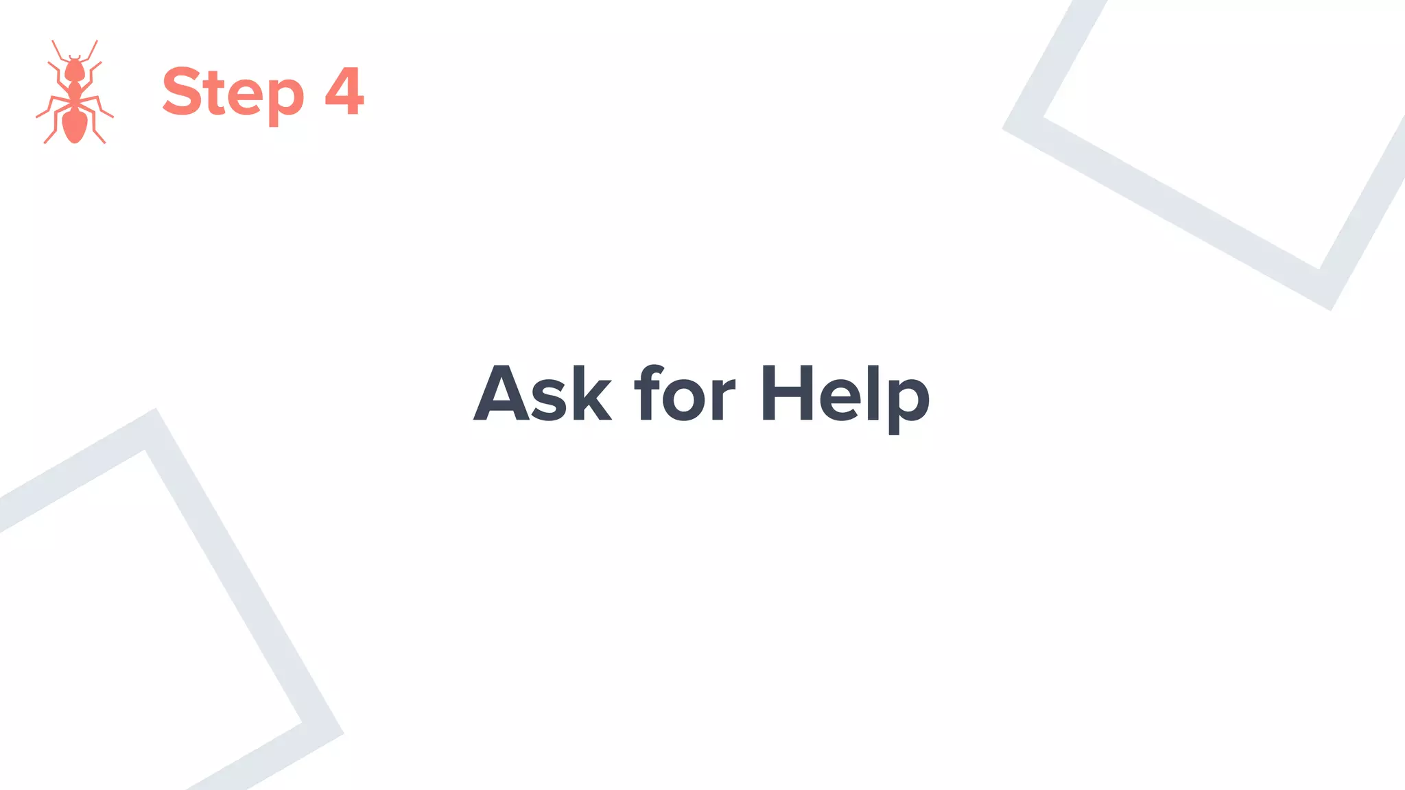 Ask for Help
Step 4
 