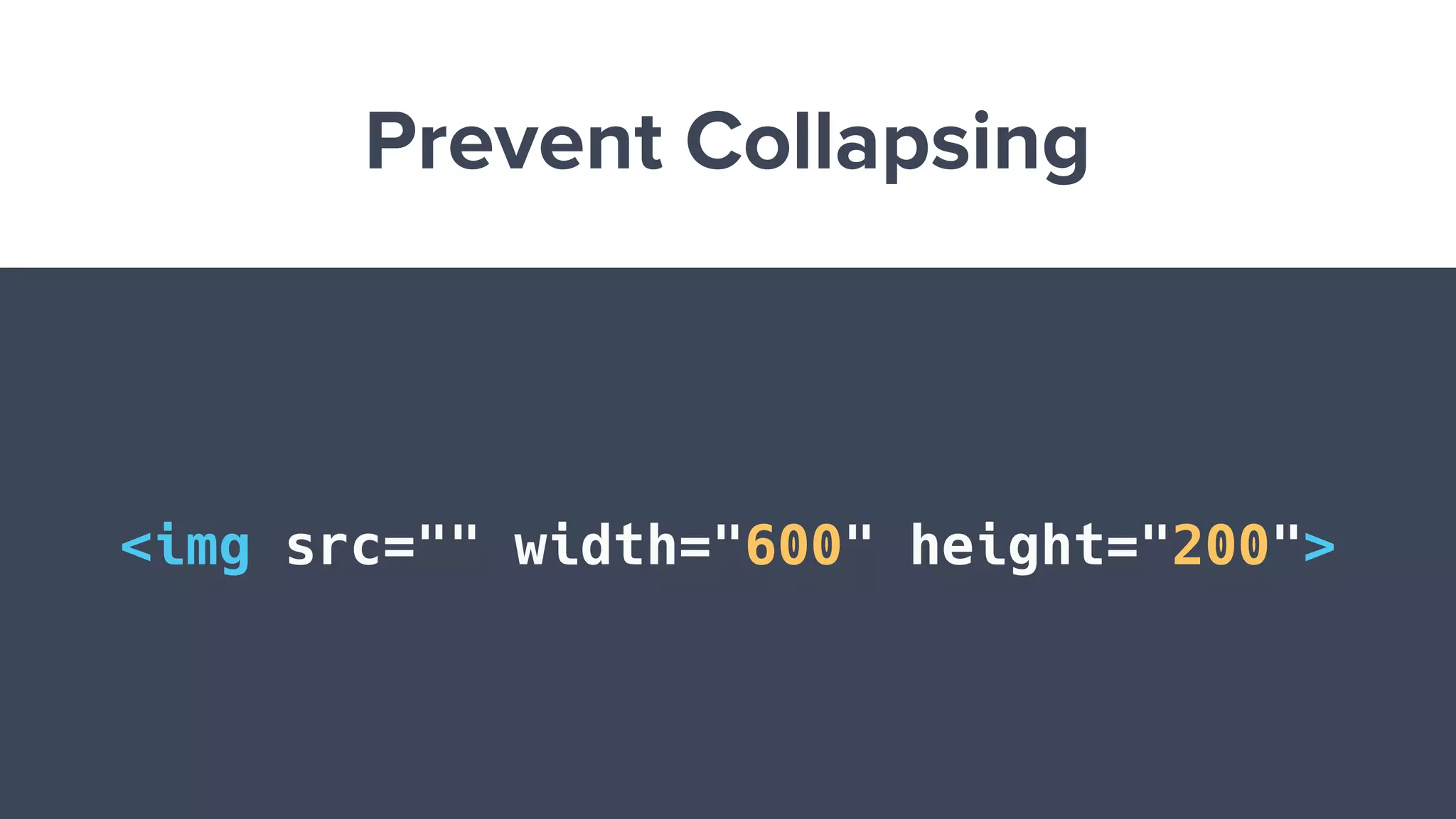 Prevent Collapsing
<img src="" width="600" height="200">
 
