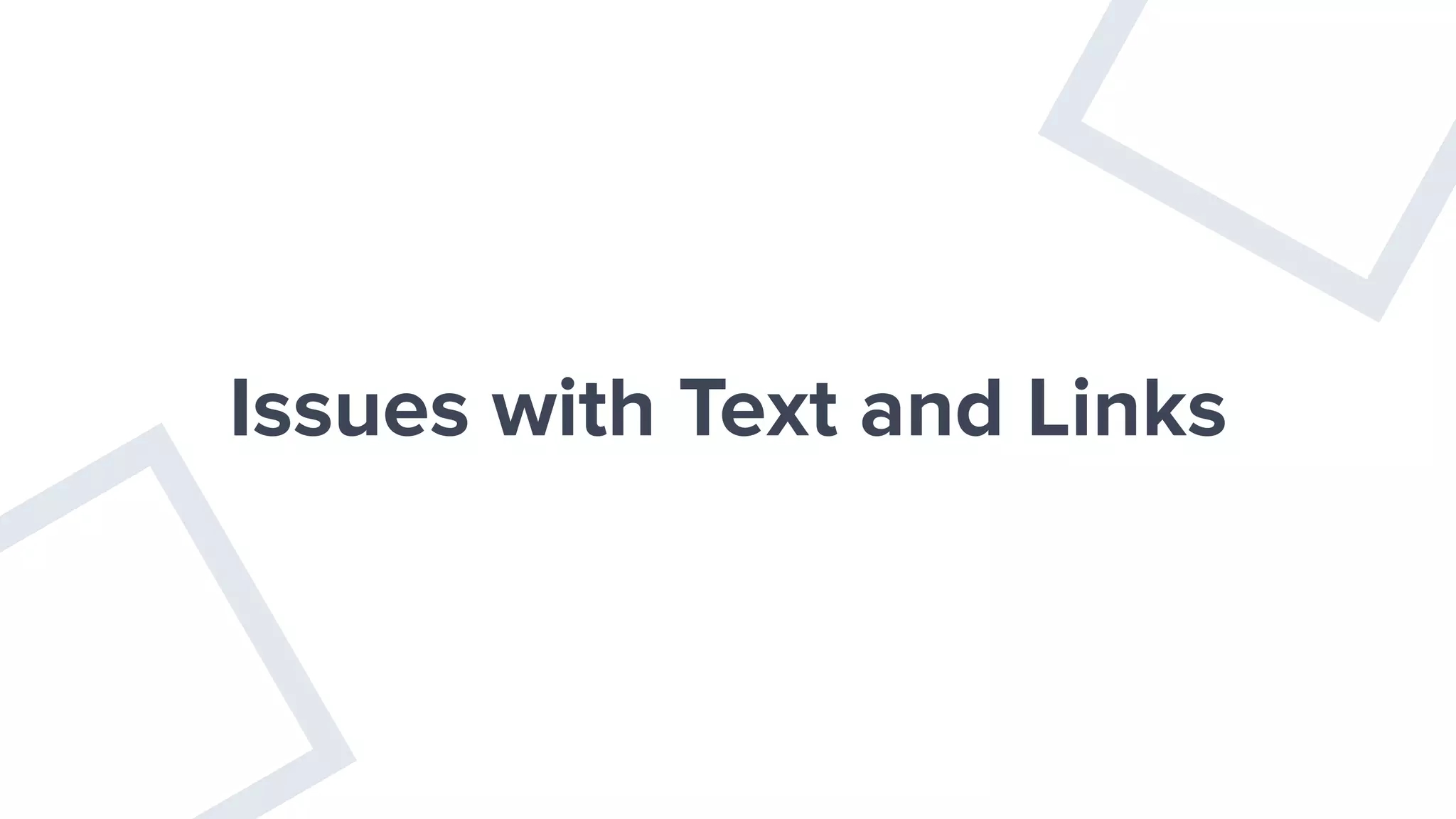 Issues with Text and Links
 