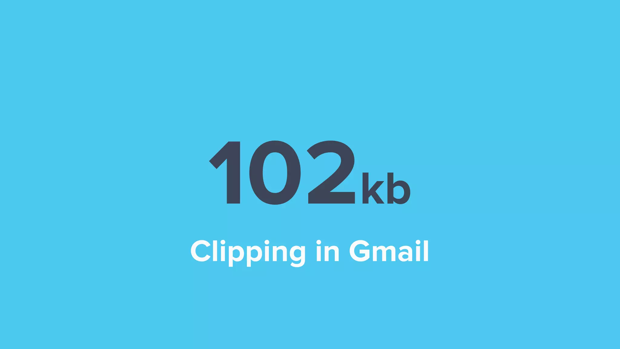 Full Email Not Shown
in Gmail102kb
Clipping in Gmail
 