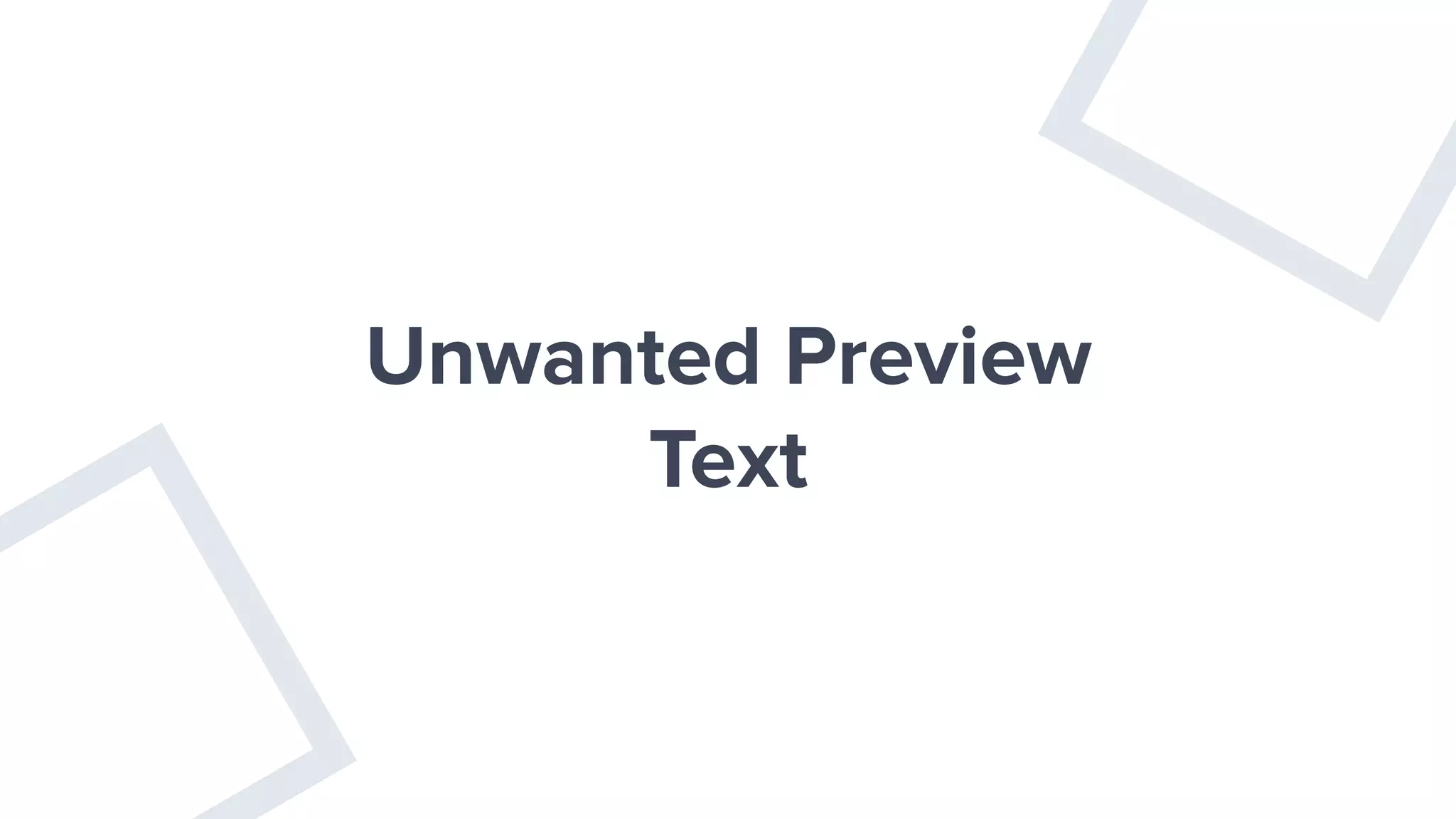 Unwanted Preview
Text
 
