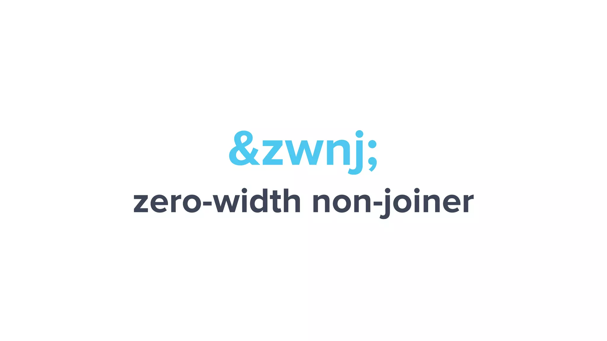 &zwnj;
zero-width non-joiner
 