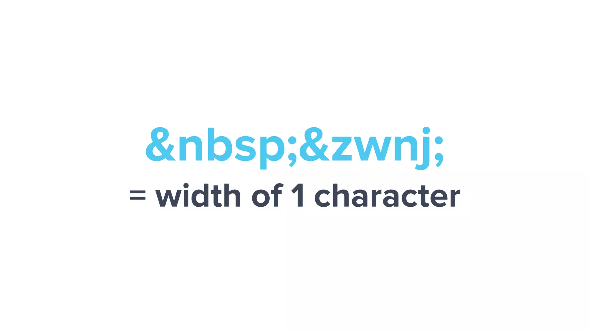 &nbsp;&zwnj;
= width of 1 character
 