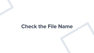 Check the File Name
 