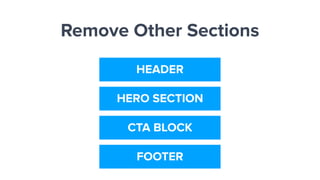 Remove Other Sections
HEADER
HERO SECTION
CTA BLOCK
FOOTER
 