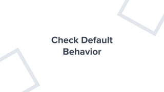 Check Default
Behavior
 