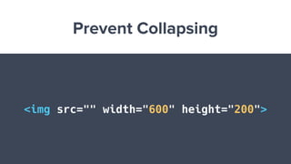 Prevent Collapsing
<img src="" width="600" height="200">
 