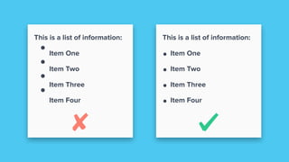 HTML Lists Don’t Look
Right
This is a list of information:
Item One
Item Two
Item Three
Item Four
This is a list of information:
• Item One
• Item Two
• Item Three
• Item Four
 