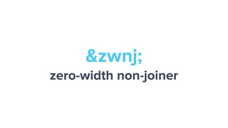 &zwnj;
zero-width non-joiner
 