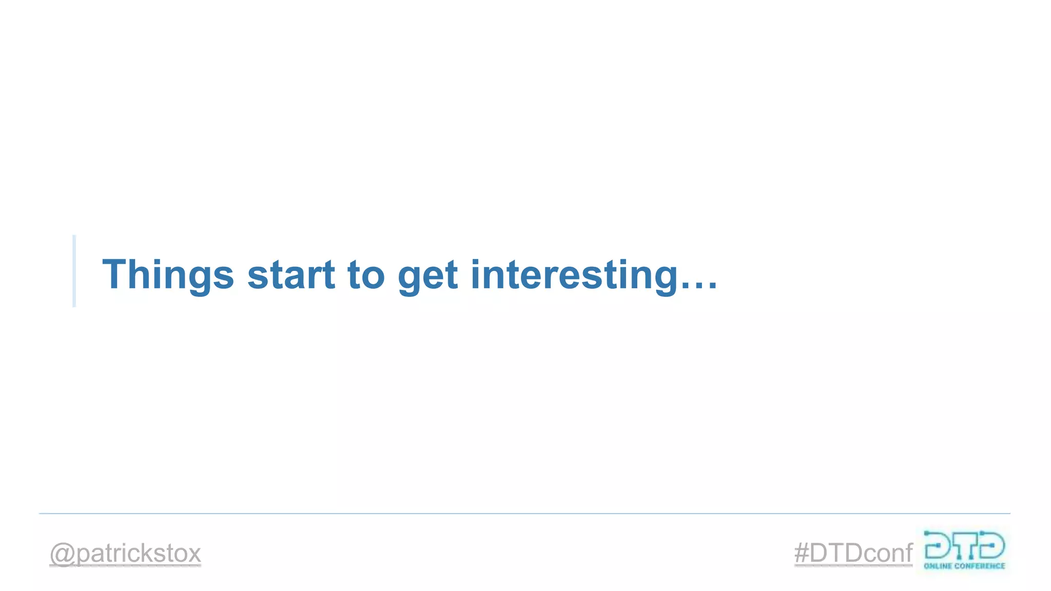 @patrickstox #DTDconf
Things start to get interesting…
 
