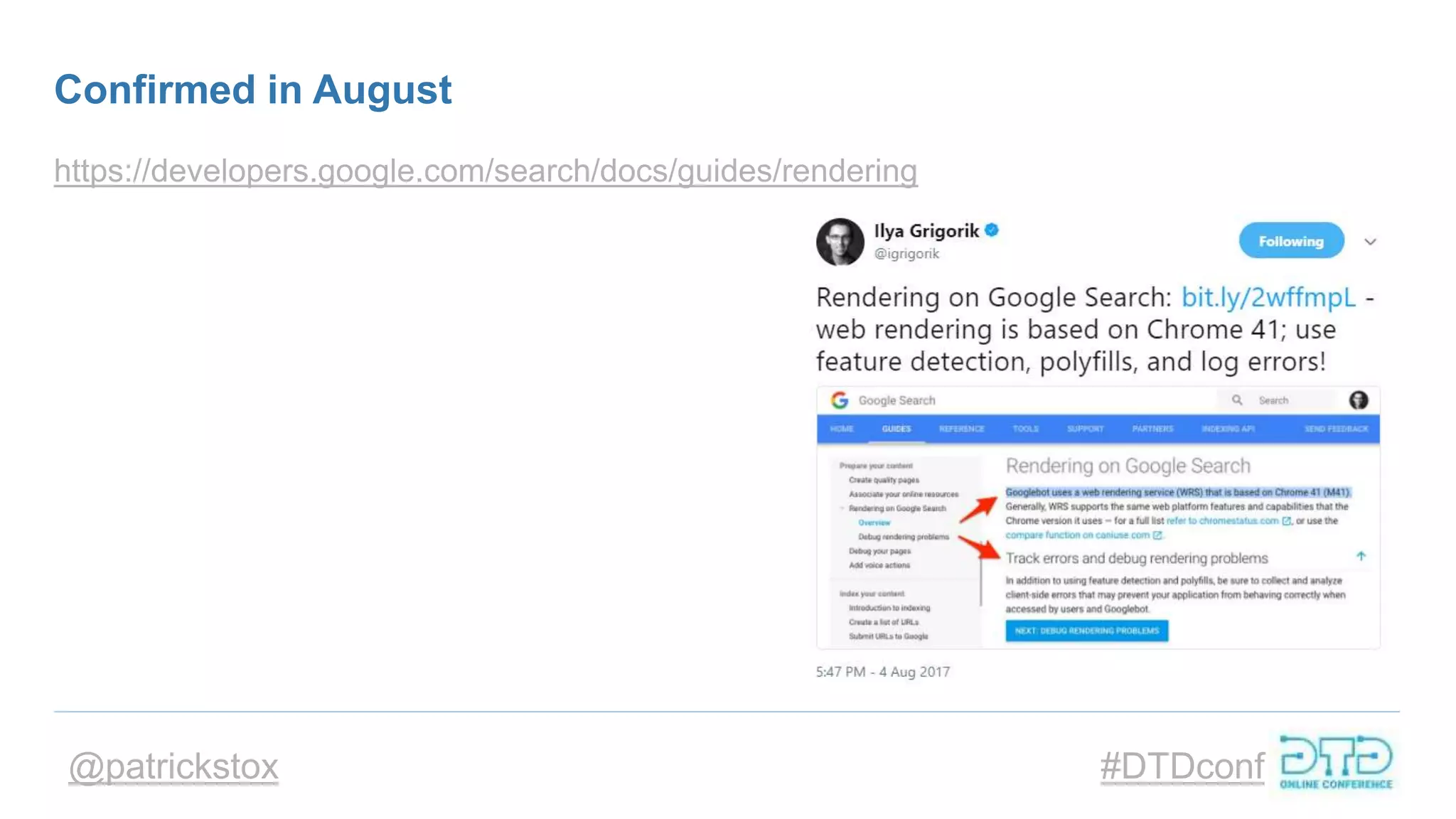 @patrickstox #DTDconf
Confirmed in August
https://developers.google.com/search/docs/guides/rendering
 
