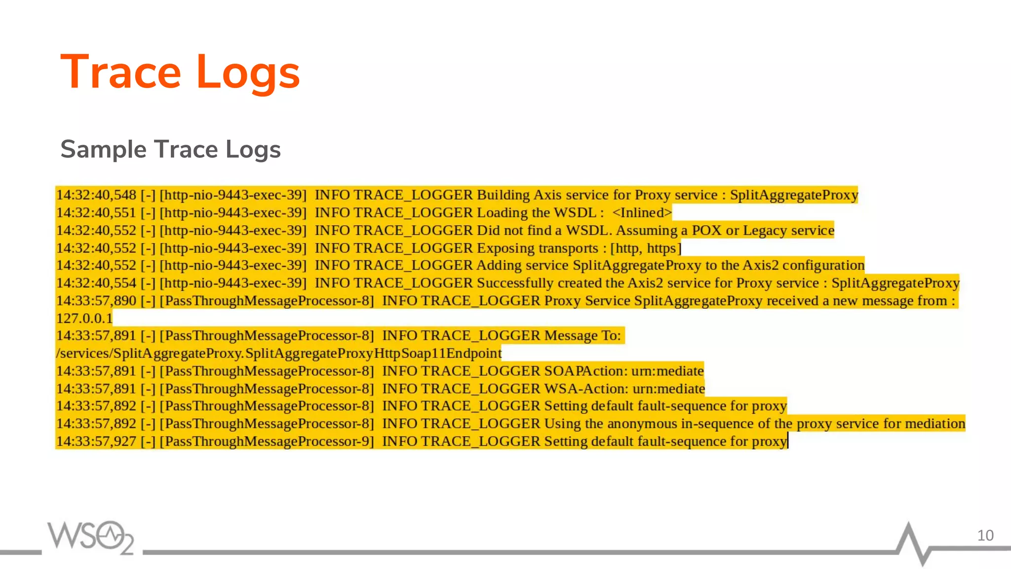 Trace Logs
Sample Trace Logs
•
10
 