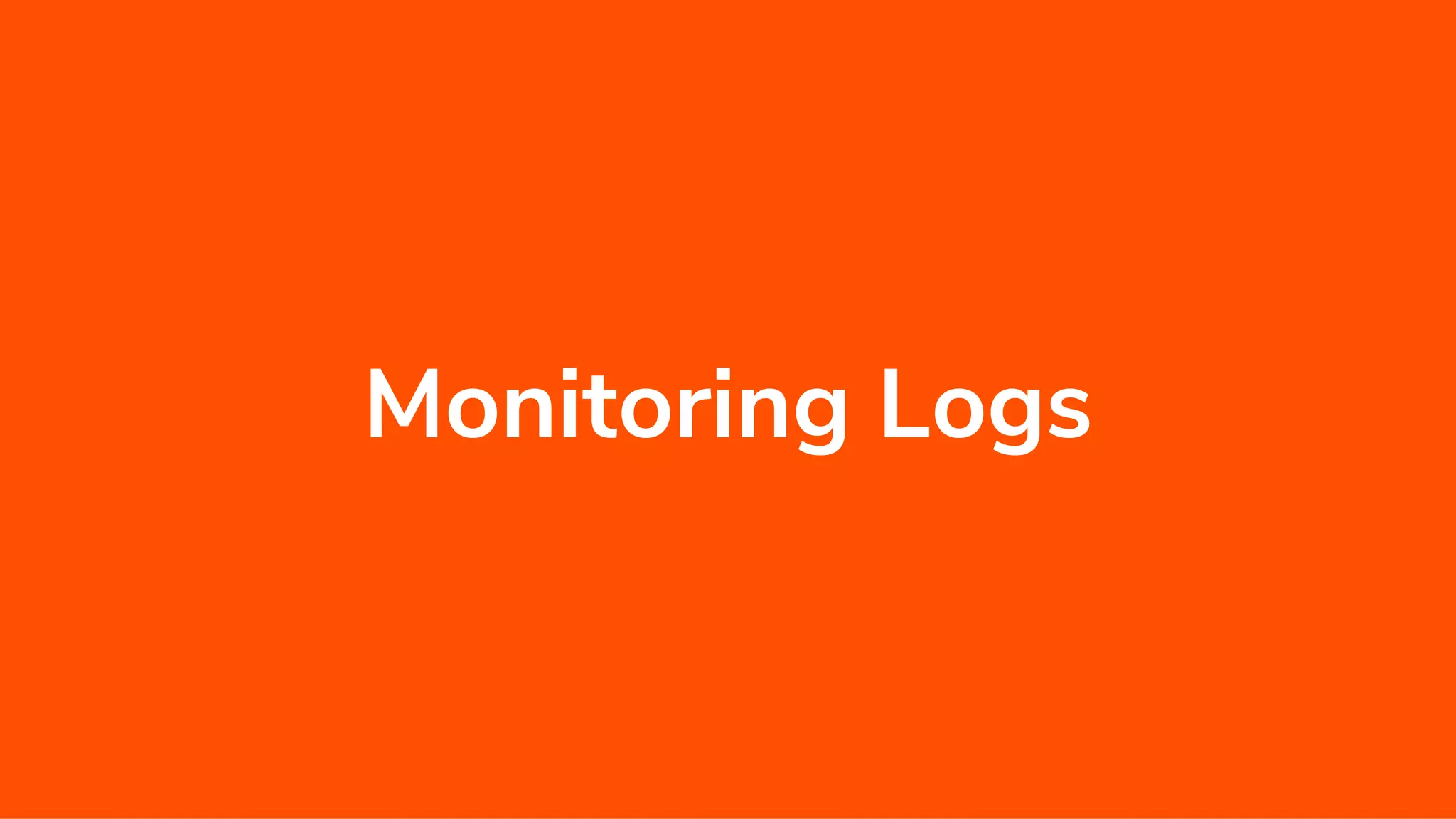 Monitoring Logs
 