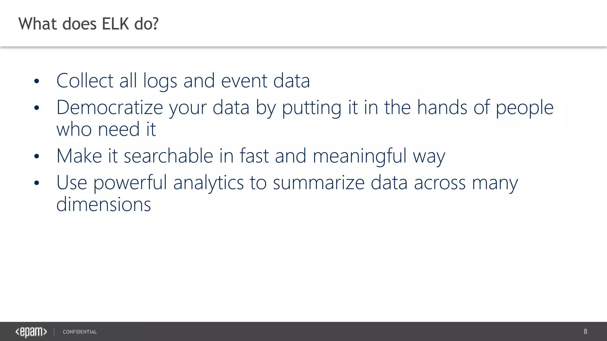 8CONFIDENTIAL
What does ELK do?
 