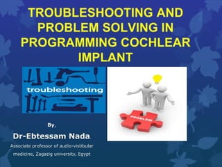 By,
Dr-Ebtessam Nada,
Associate professor of audio-vistibular
medicine, Zagazig university, Egypt
 