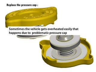 Replace the pressure cap :