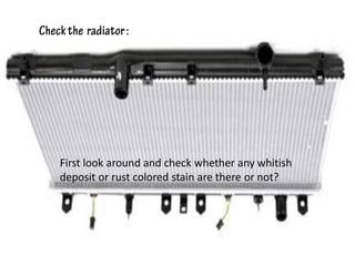 First look around and check whether any whitish
deposit or rust colored stain are there or not?