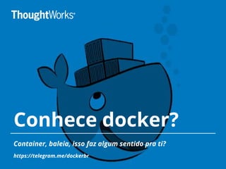 Conhece docker?
Container, baleia, isso faz algum sentido pra ti?
https://telegram.me/dockerbr
 