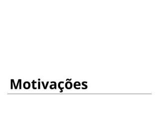 Motivações
 