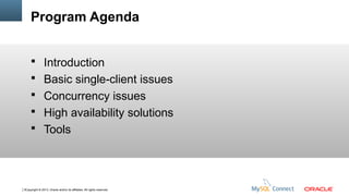 Program Agenda
 Introduction
 Basic single-client issues
 Concurrency issues
 High availability solutions
 Tools

3Copyright © 2013, Oracle and/or its affiliates. All rights reserved.

 
