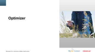 Optimizer
Insert Picture Here

63Copyright © 2013, Oracle and/or its affiliates. All rights reserved.

 