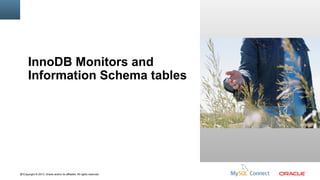 InnoDB Monitors and
Information Schema tables

81Copyright © 2013, Oracle and/or its affiliates. All rights reserved.

Insert Picture Here

 