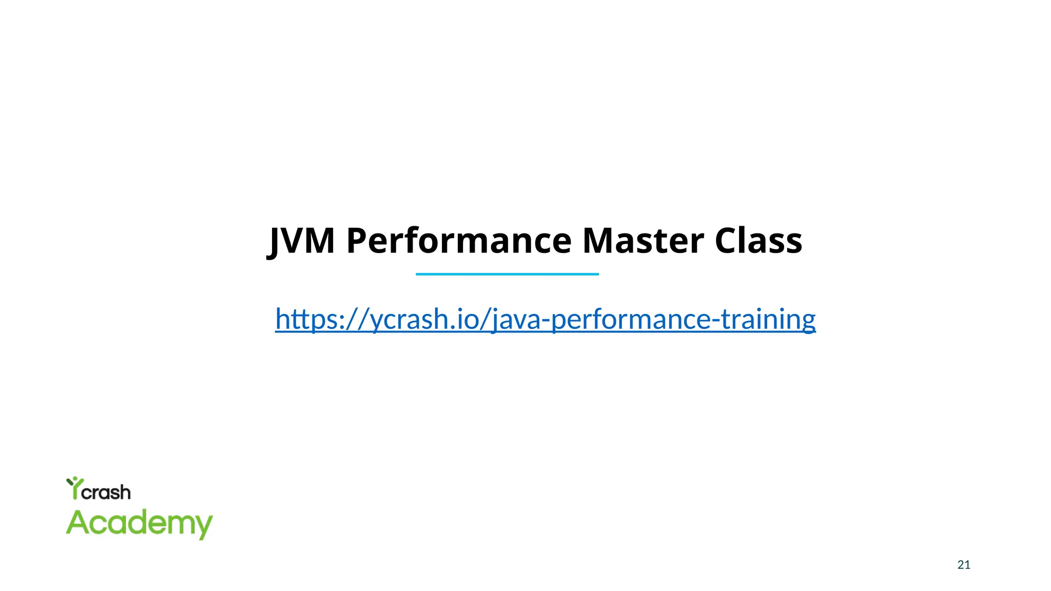 21
JVM Performance Master Class
https://ycrash.io/java-performance-training
 