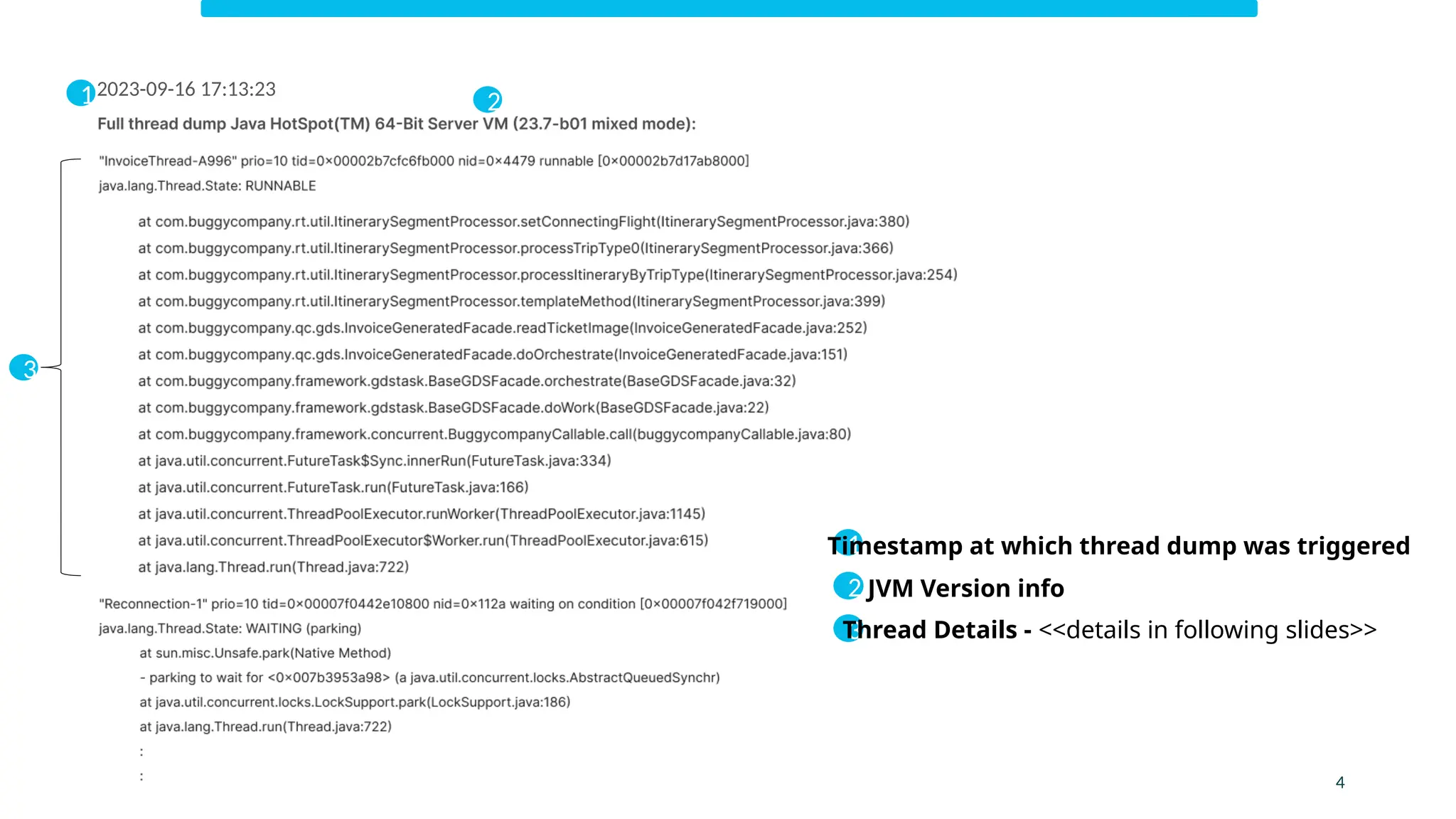 1 2
3
1
Timestamp at which thread dump was triggered
2 JVM Version info
3
Thread Details - <<details in following slides>>
4
2023-09-16 17:13:23
 