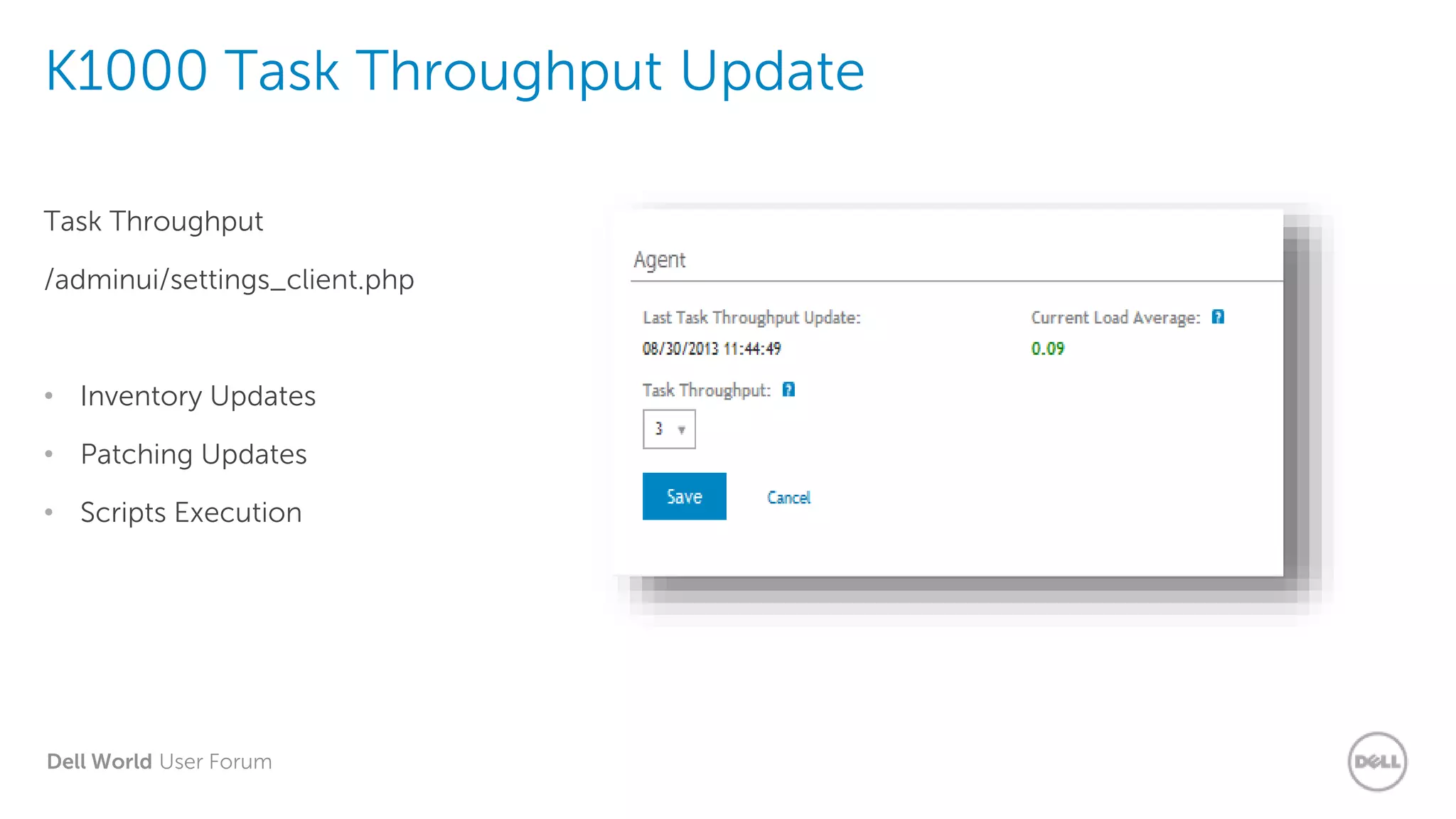 Dell World User Forum
K1000 Task Throughput Update
Task Throughput
/adminui/settings_client.php
• Inventory Updates
• Patching Updates
• Scripts Execution
 