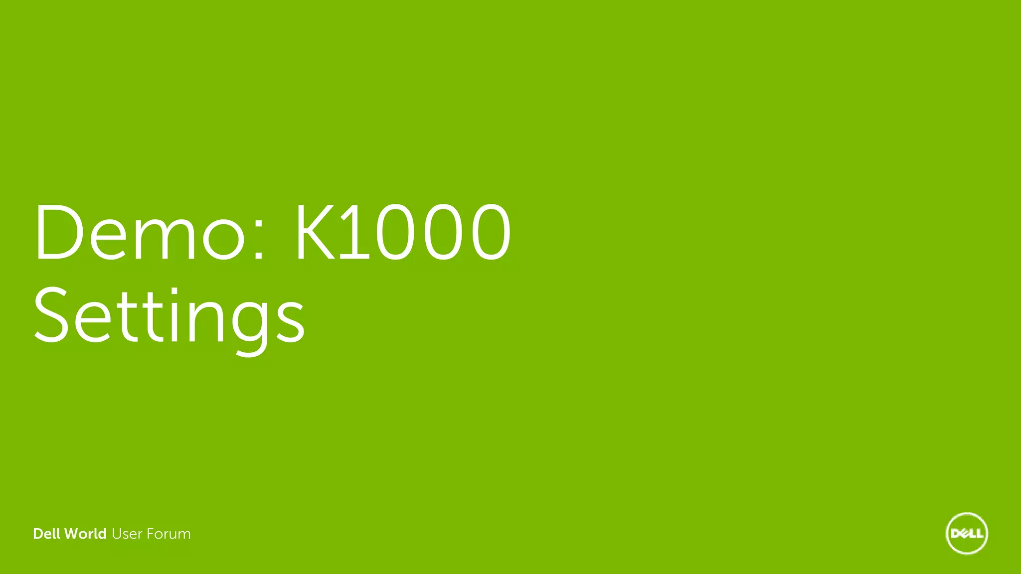 Dell World User Forum
Demo: K1000
Settings
 