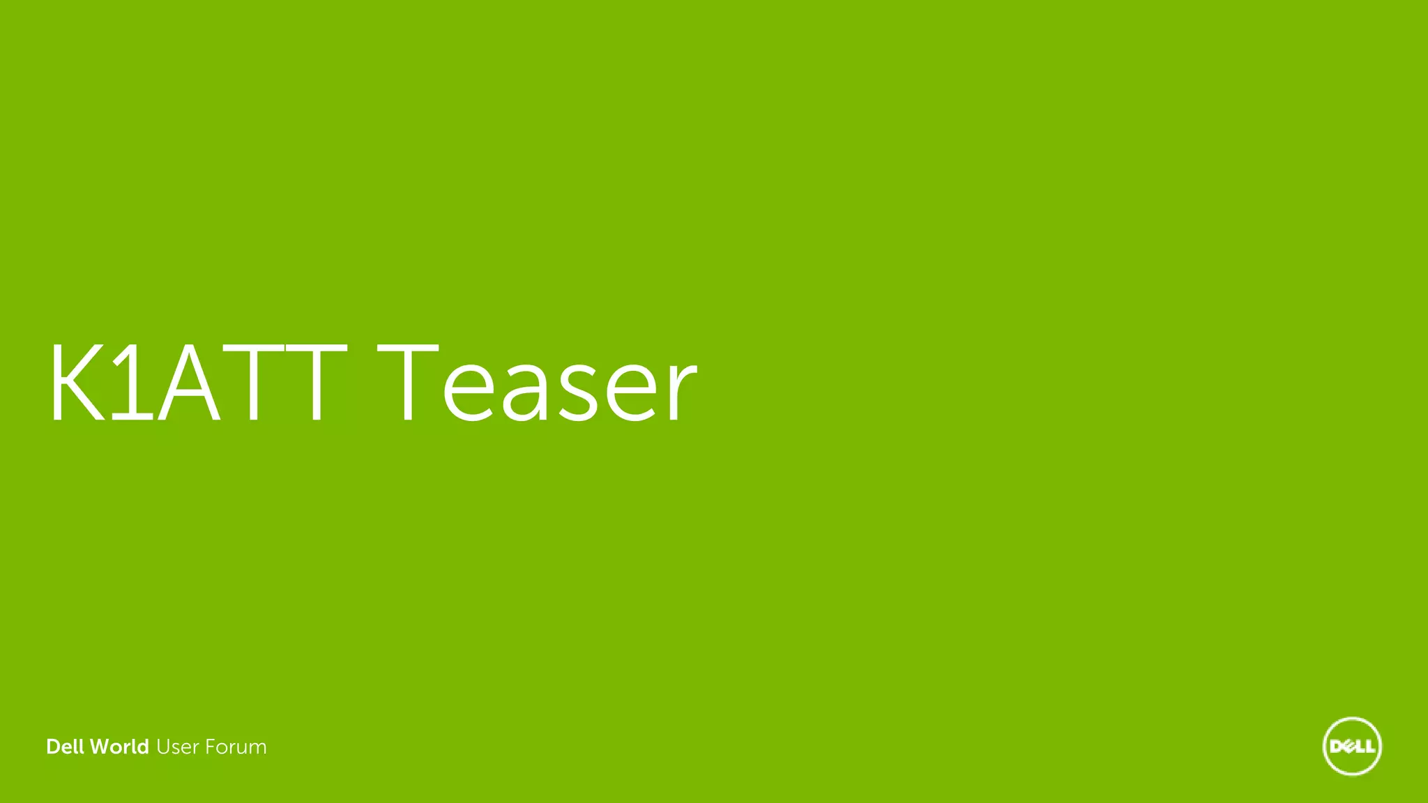 Dell World User Forum
K1ATT Teaser
 