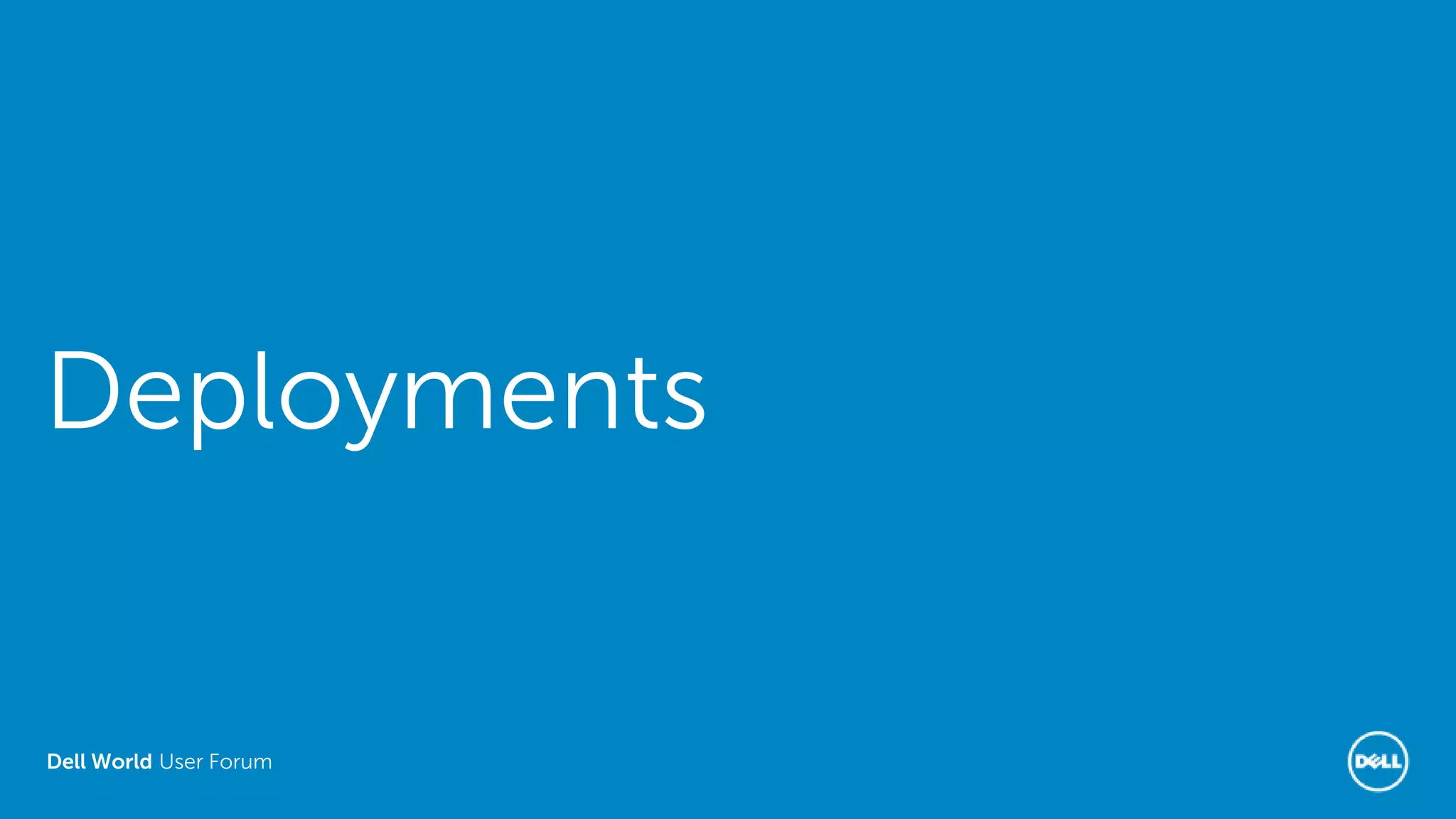 Dell World User Forum
Deployments
 