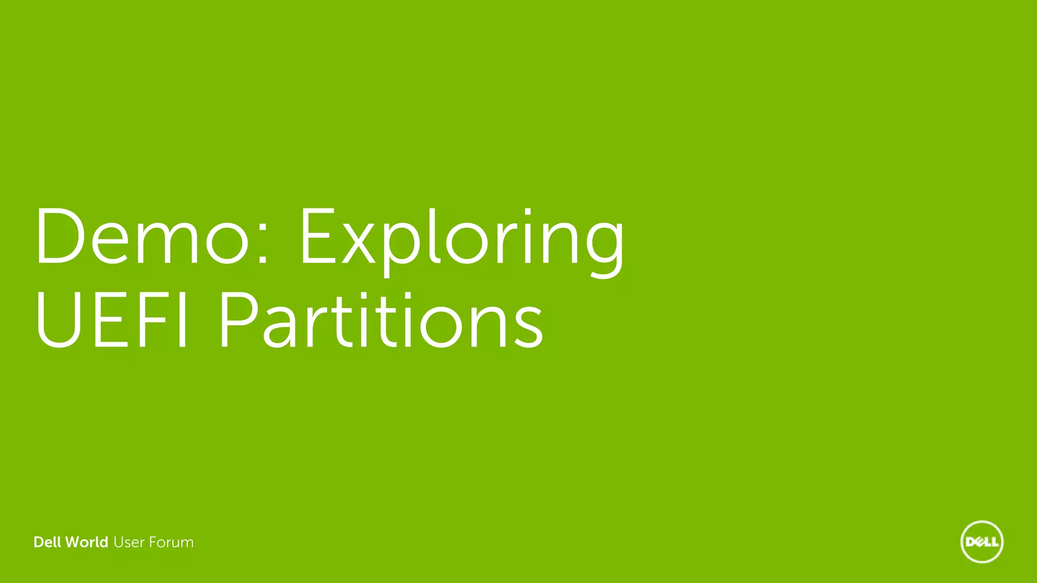 Dell World User Forum
Demo: Exploring
UEFI Partitions
 