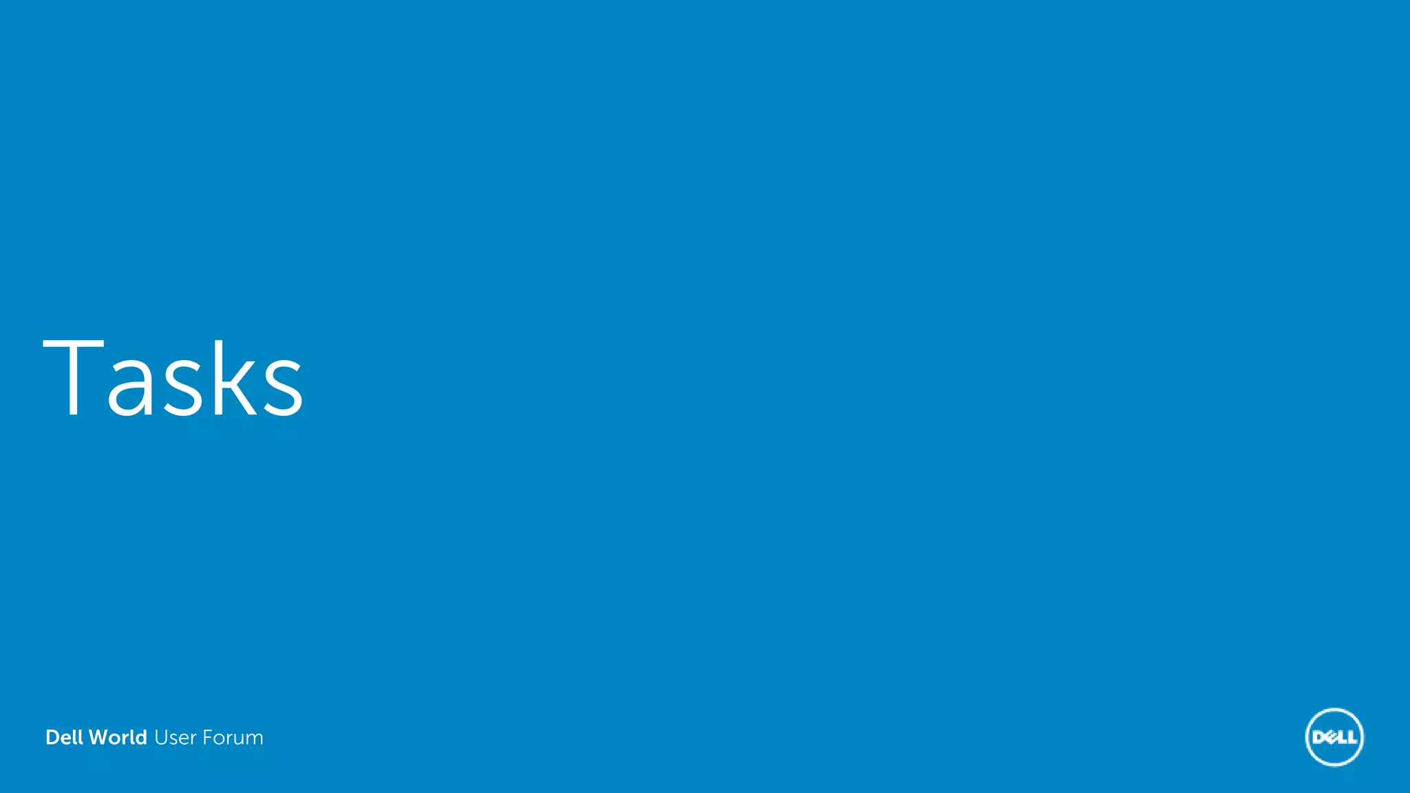Dell World User Forum
Tasks
 