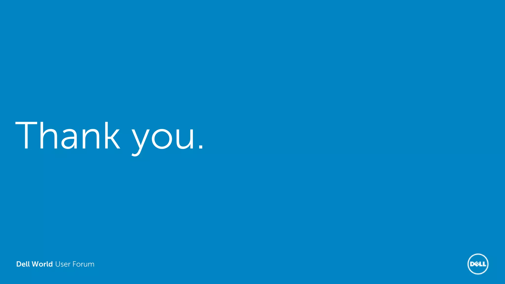 Dell World User Forum
Thank you.
 