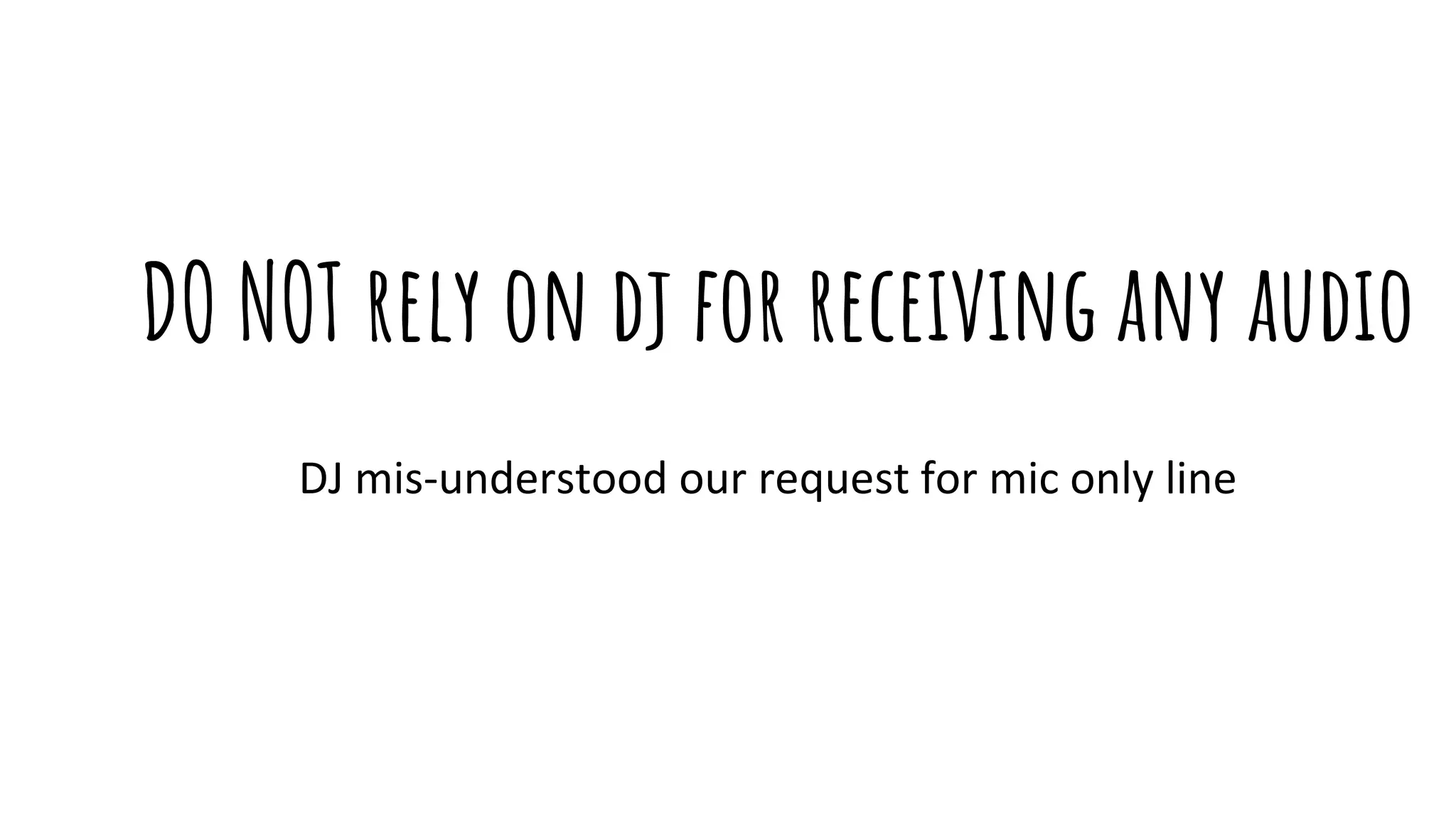 DJ mis-understood our request for mic only line
DO NOT rely on dj for receiving any audio
 