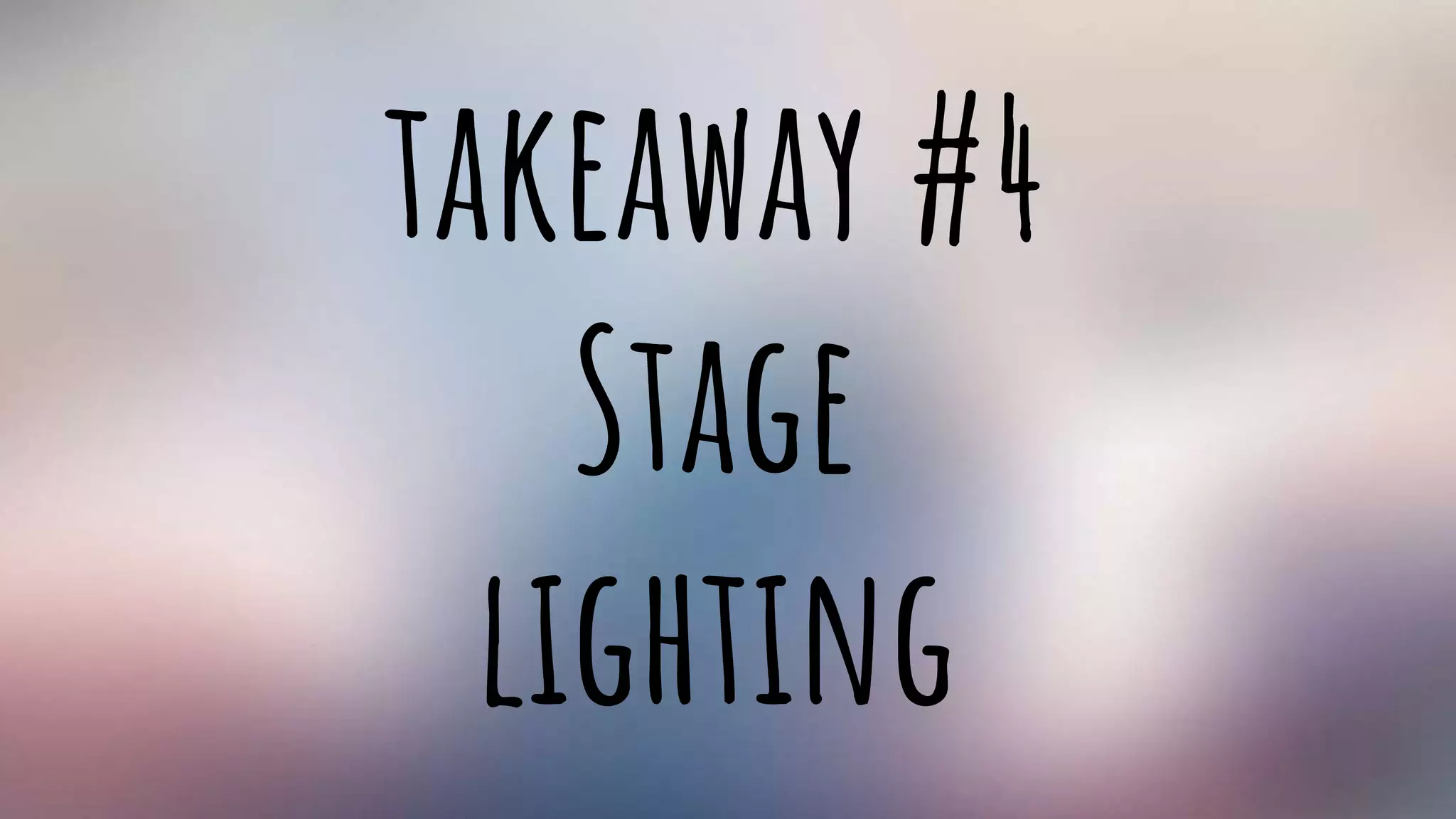 takeaway #4
Stage
lighting
 
