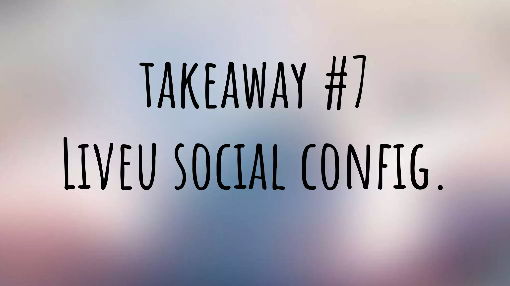 takeaway #7
Liveu social config.
 