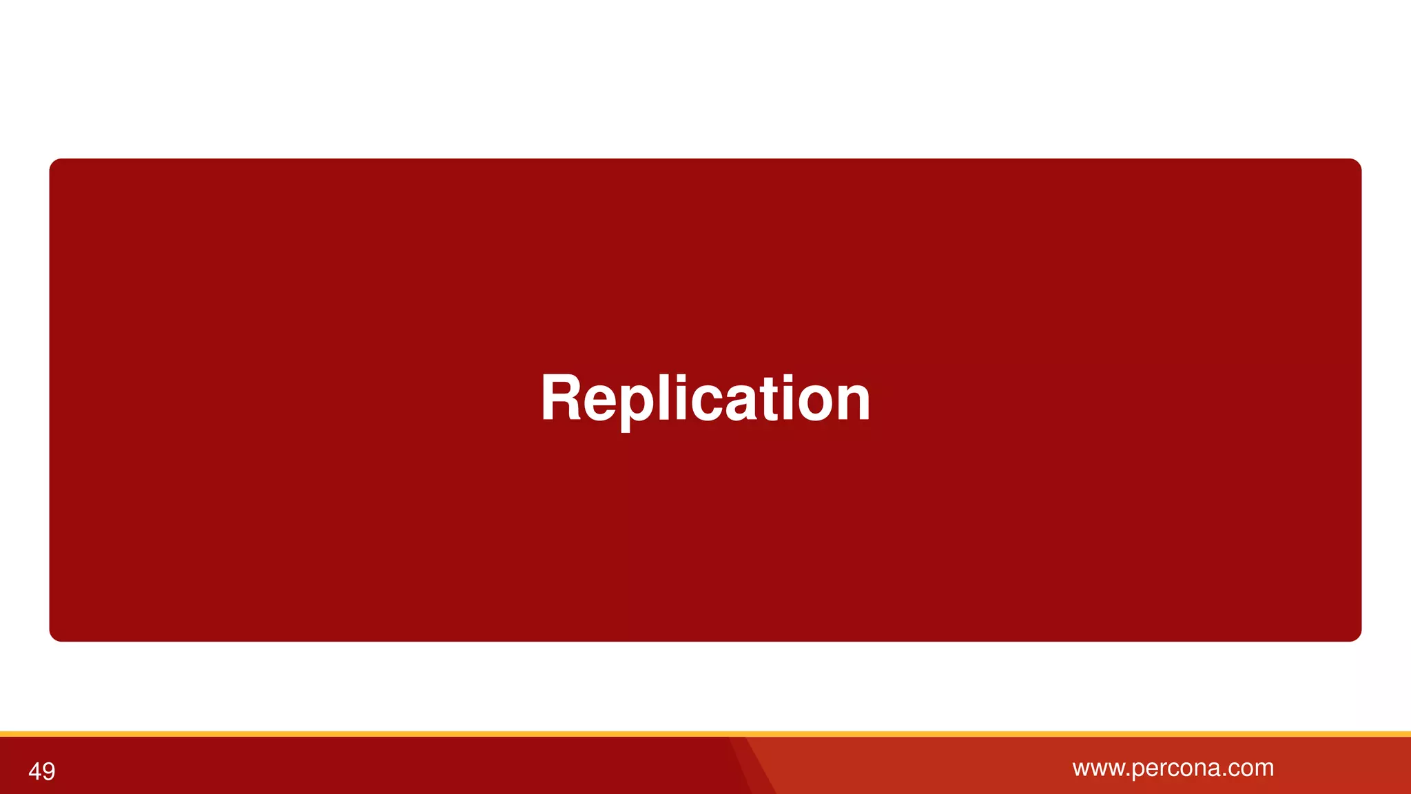 Replication 49 www.percona.com 