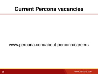 Current Percona vacancies
www.percona.com/about-percona/careers
55 www.percona.com
 