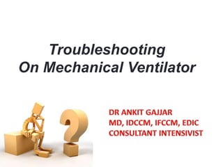 Troubleshooting
On Mechanical Ventilator
 