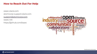 How to Reach Out For Help 1
9
ossec.slack.com
atomicorp-support.slack.com
support@atomicorp.com
ossec.net
https://github.com/ossec
Notiﬁcations and Emails
 
