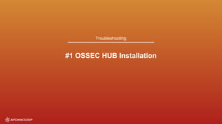 Troubleshooting
#1 OSSEC HUB Installation
 